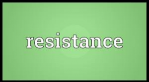 Read more about the article Resistance – the attempt to prevent something by action or argument.